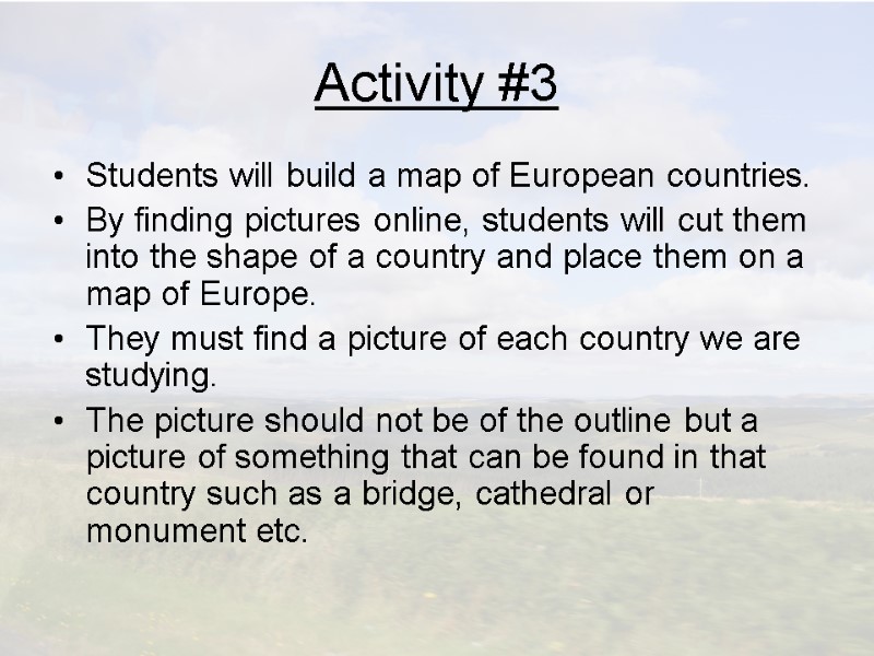 Activity #3 Students will build a map of European countries. By finding pictures online,
